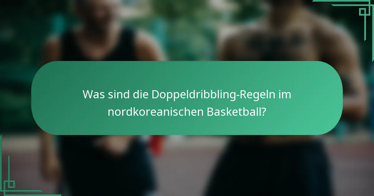 Was sind die Doppeldribbling-Regeln im nordkoreanischen Basketball?