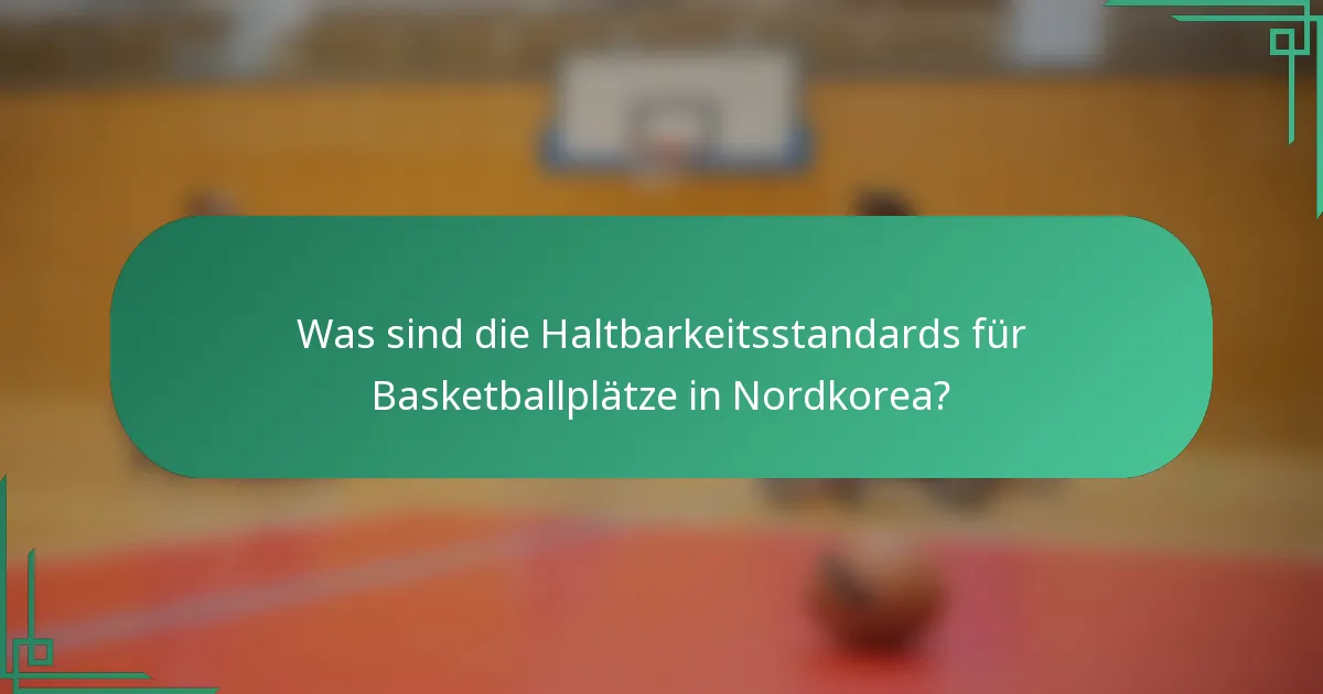 Was sind die Haltbarkeitsstandards für Basketballplätze in Nordkorea?