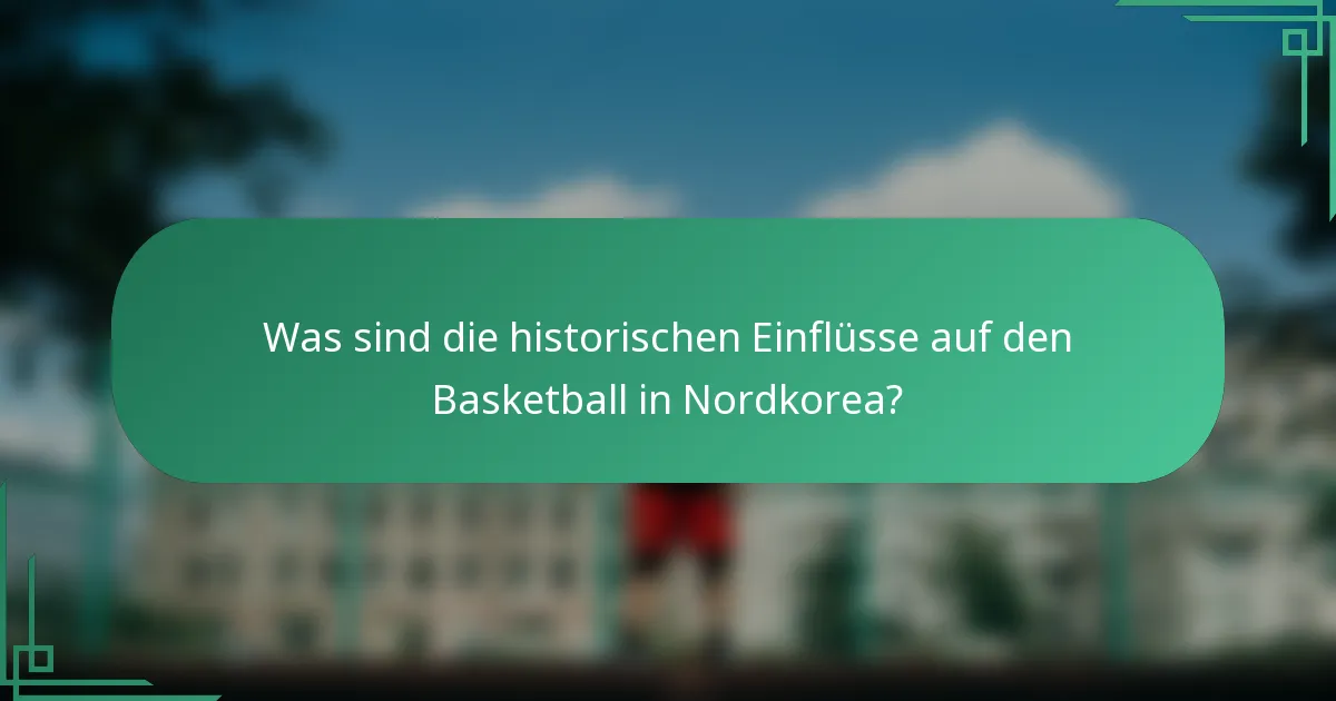 Was sind die historischen Einflüsse auf den Basketball in Nordkorea?