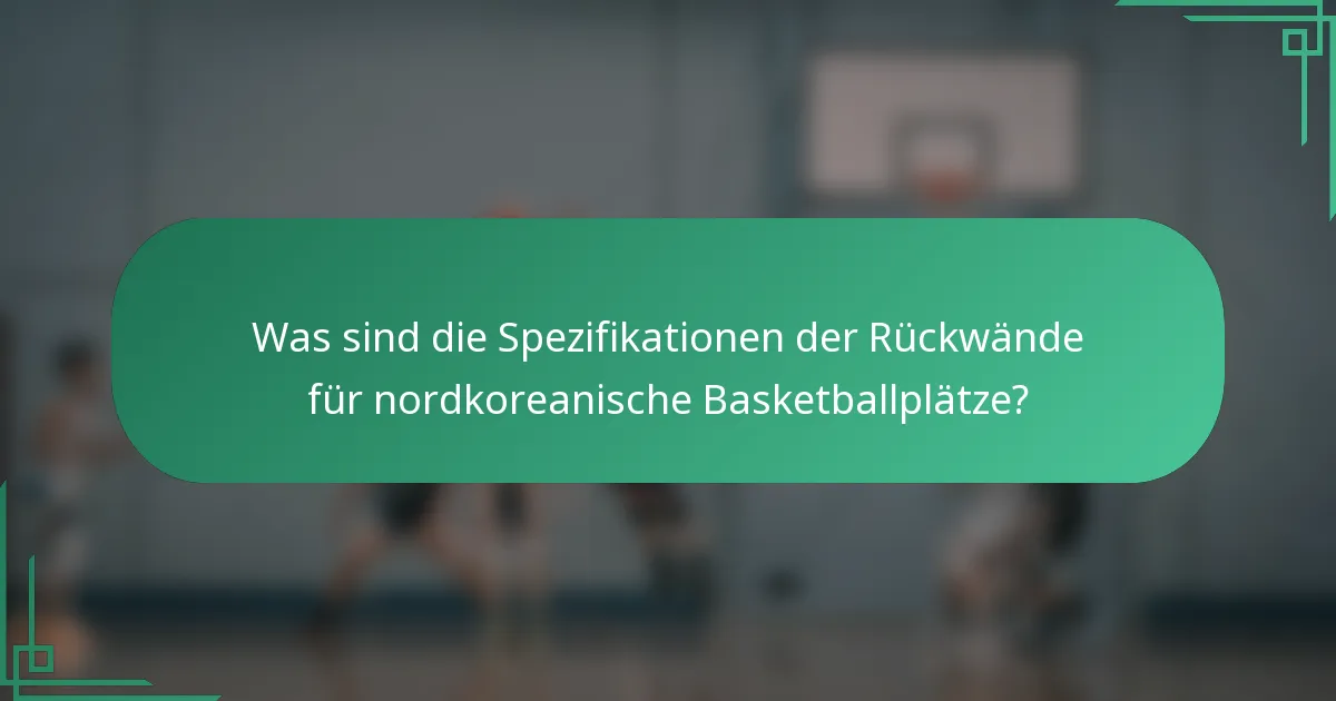 Was sind die Spezifikationen der Rückwände für nordkoreanische Basketballplätze?