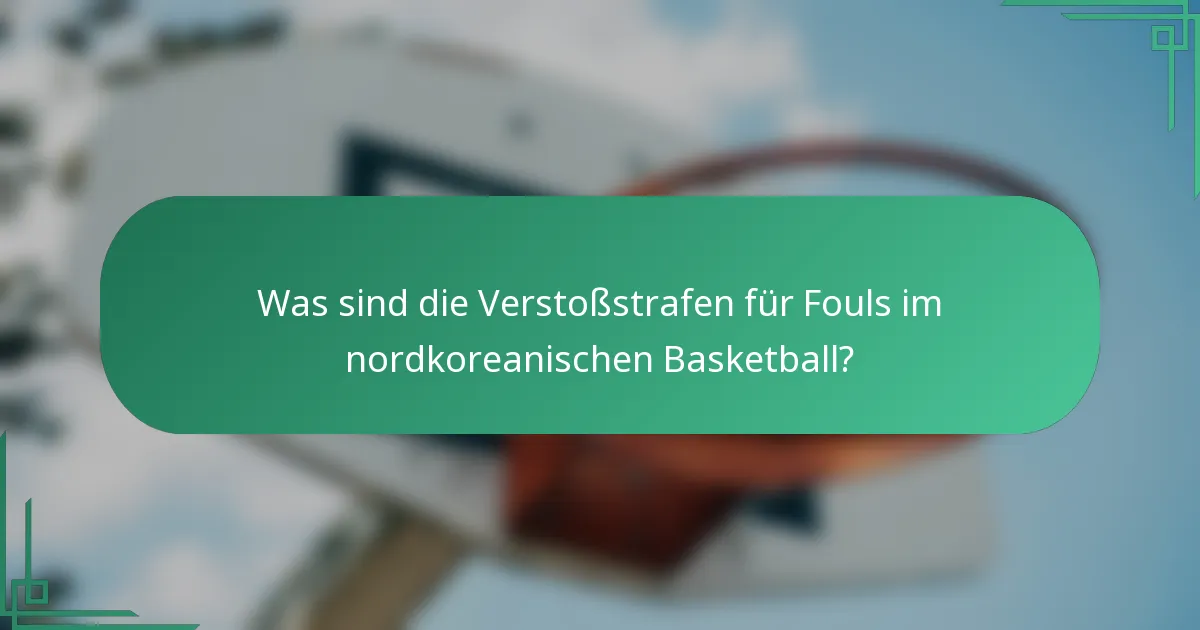 Was sind die Verstoßstrafen für Fouls im nordkoreanischen Basketball?