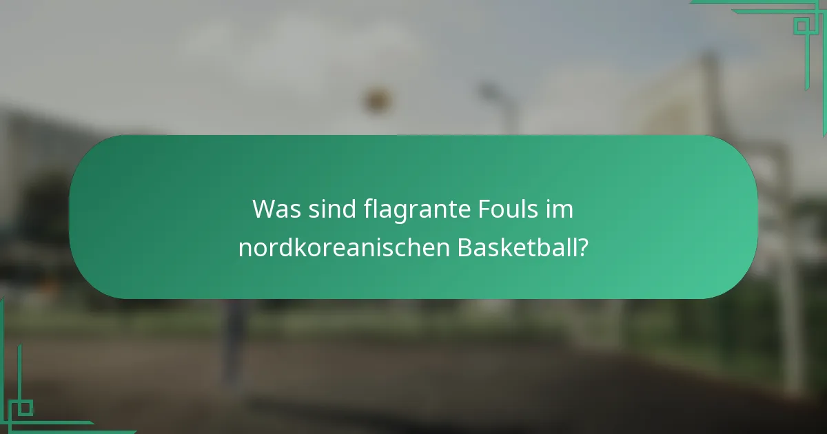 Was sind flagrante Fouls im nordkoreanischen Basketball?