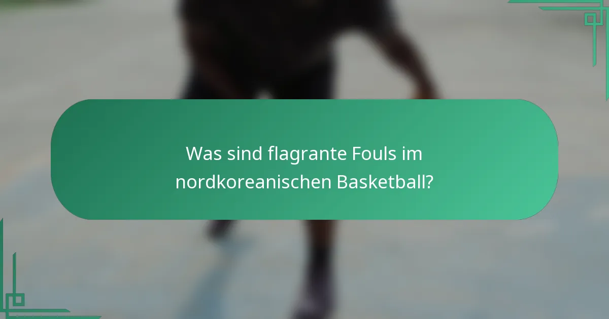 Was sind flagrante Fouls im nordkoreanischen Basketball?