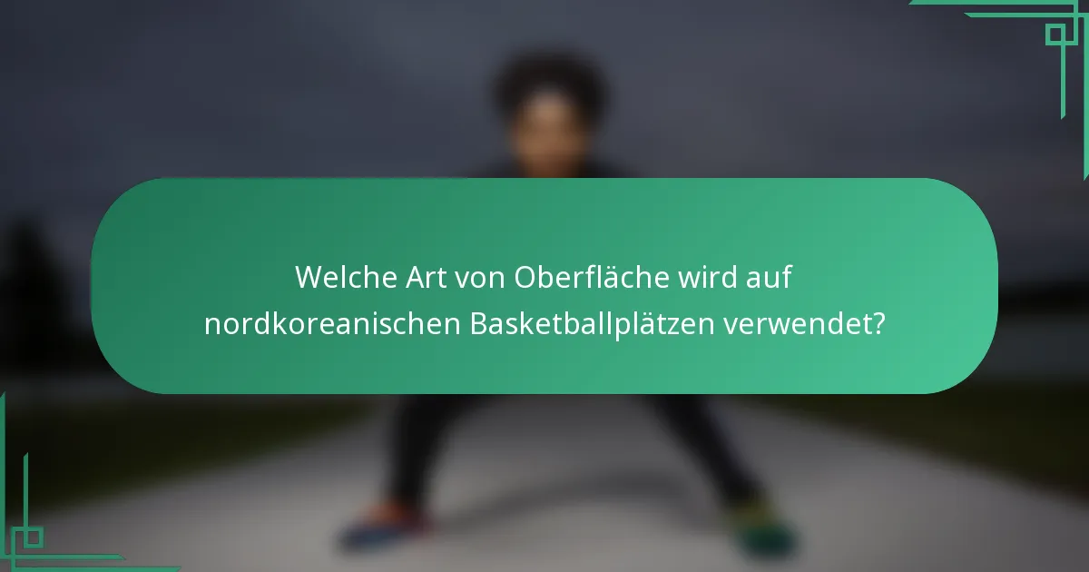 Welche Art von Oberfläche wird auf nordkoreanischen Basketballplätzen verwendet?