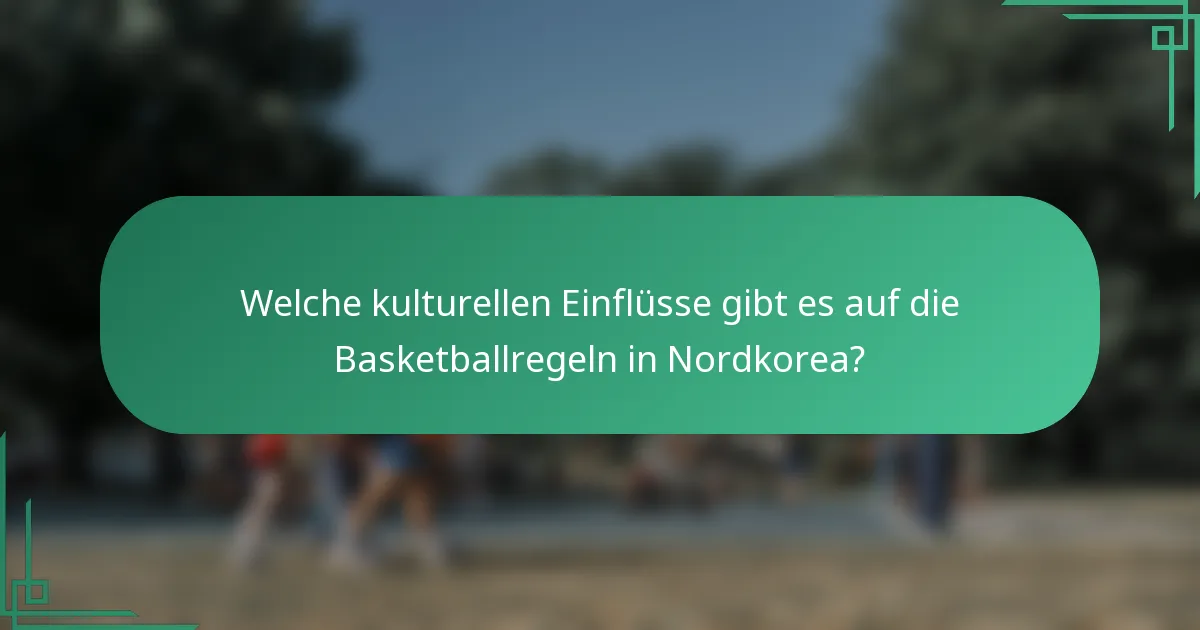 Welche kulturellen Einflüsse gibt es auf die Basketballregeln in Nordkorea?