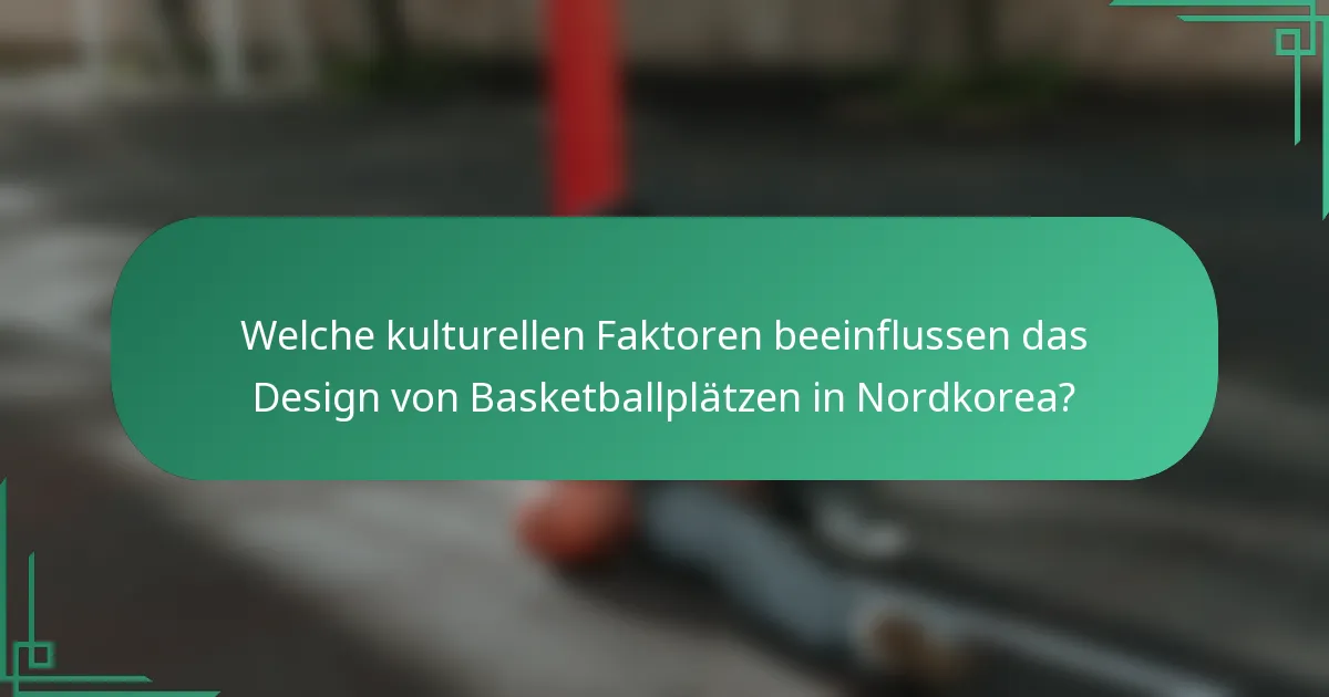 Welche kulturellen Faktoren beeinflussen das Design von Basketballplätzen in Nordkorea?