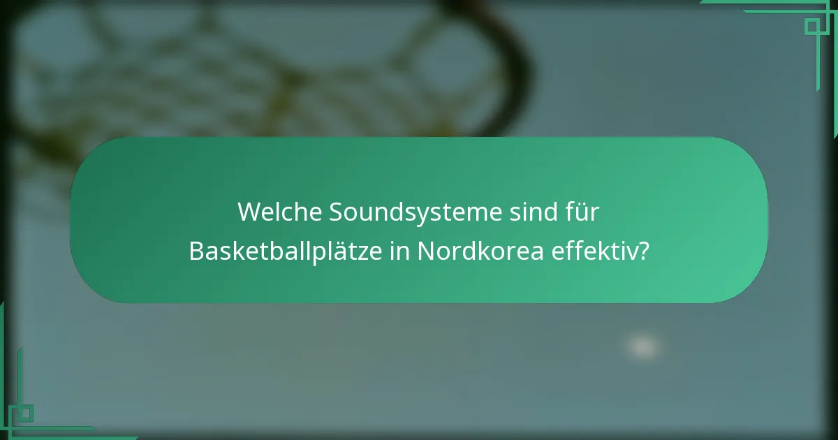 Welche Soundsysteme sind für Basketballplätze in Nordkorea effektiv?