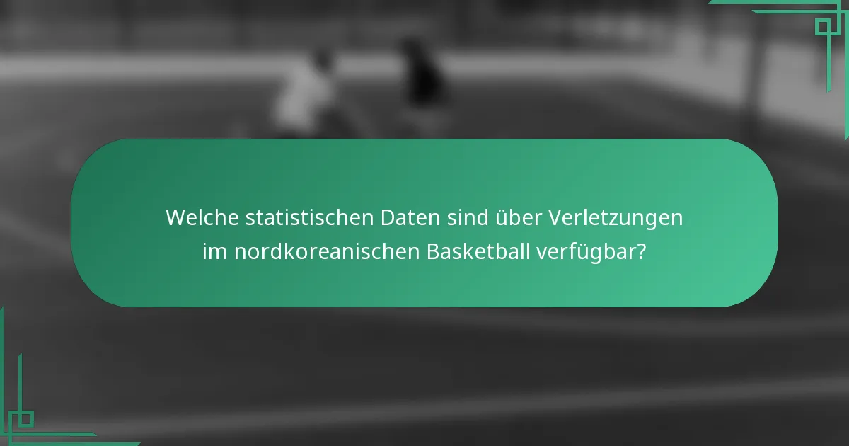 Welche statistischen Daten sind über Verletzungen im nordkoreanischen Basketball verfügbar?