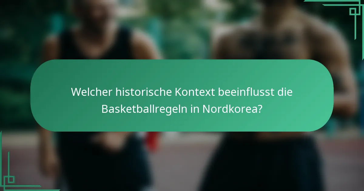 Welcher historische Kontext beeinflusst die Basketballregeln in Nordkorea?