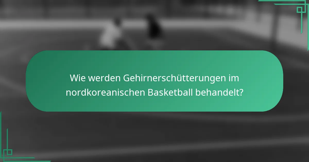 Wie werden Gehirnerschütterungen im nordkoreanischen Basketball behandelt?