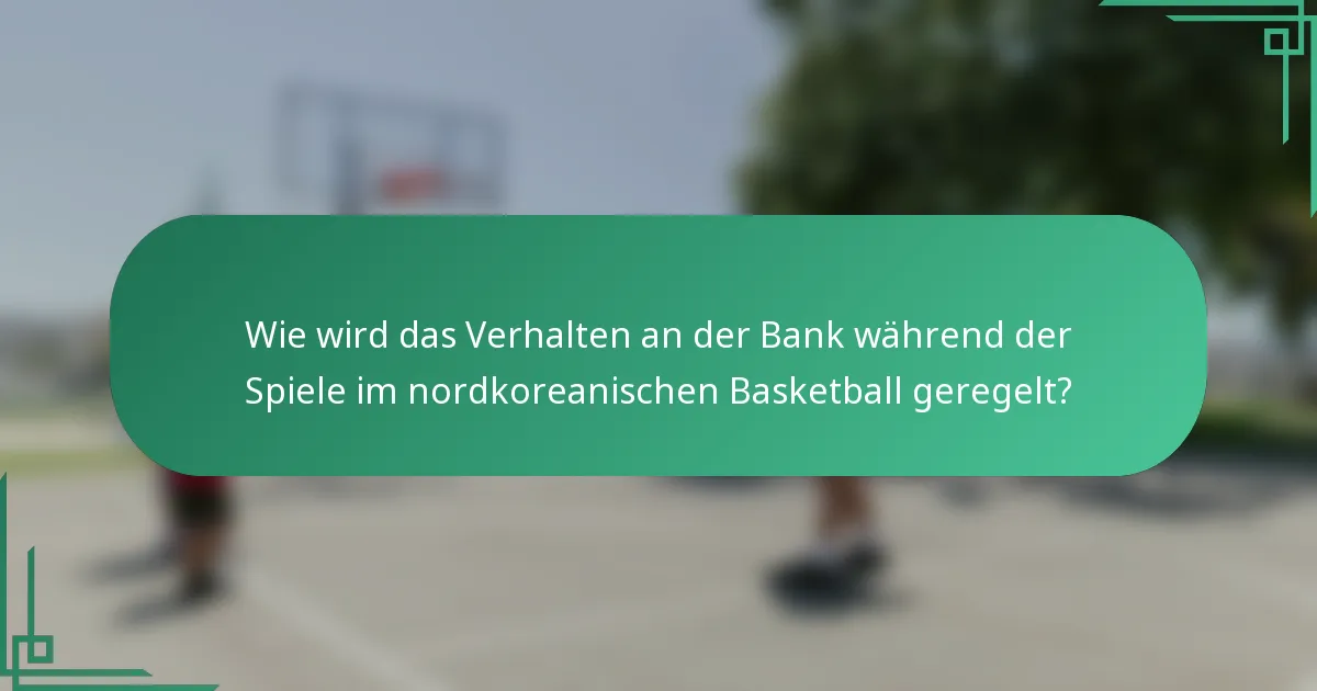 Wie wird das Verhalten an der Bank während der Spiele im nordkoreanischen Basketball geregelt?